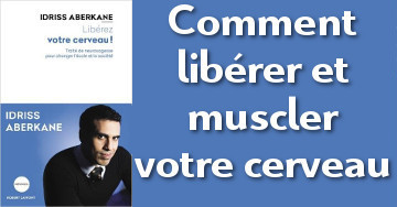 IDRISS ABERKANE COMMENT LIBERER ET MUSCLER VOTRE CERVEAU